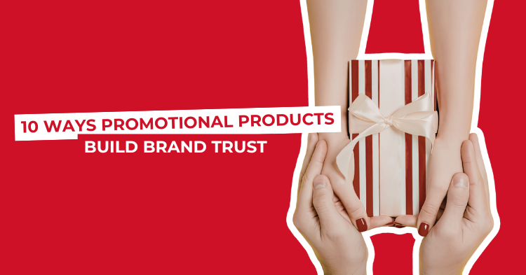 10 Ways Promotional Products Build Brand Trust